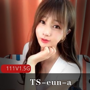 TS-eun-a：可爱女性化主播，111个视频1.5G，颜值身材无敌